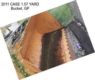 2011 CASE 1.57 YARD Bucket, GP