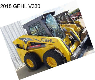 2018 GEHL V330