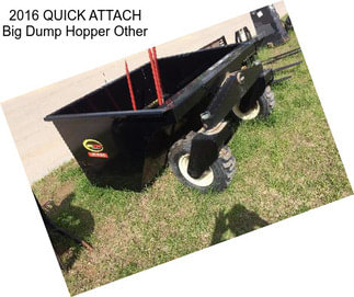 2016 QUICK ATTACH Big Dump Hopper Other