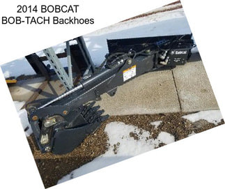 2014 BOBCAT BOB-TACH Backhoes