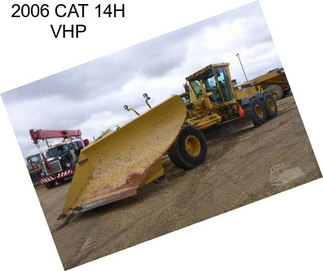 2006 CAT 14H VHP