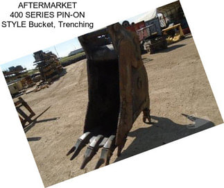 AFTERMARKET 400 SERIES PIN-ON STYLE Bucket, Trenching