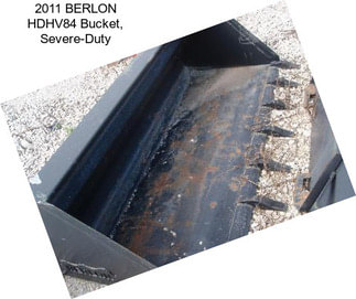 2011 BERLON HDHV84 Bucket, Severe-Duty