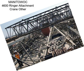 MANITOWOC 4600 Ringer Attachment Crane Other