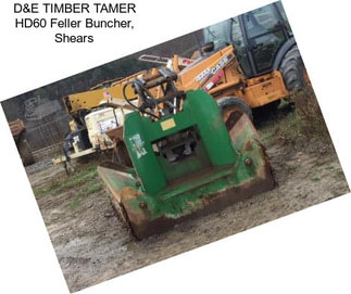 D&E TIMBER TAMER HD60 Feller Buncher, Shears