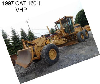 1997 CAT 160H VHP