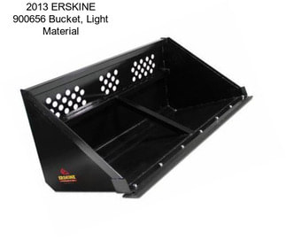 2013 ERSKINE 900656 Bucket, Light Material