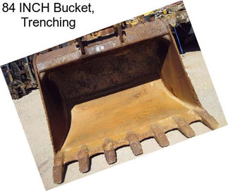 84 INCH Bucket, Trenching