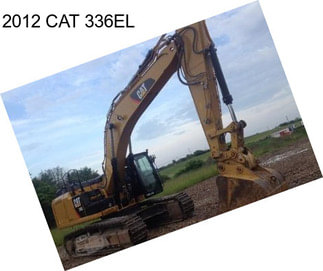 2012 CAT 336EL