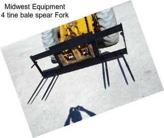 Midwest Equipment 4 tine bale spear Fork