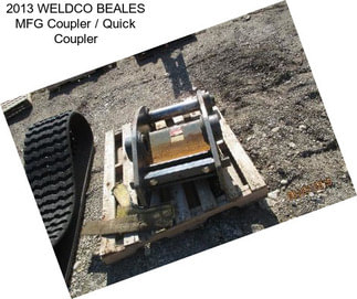 2013 WELDCO BEALES MFG Coupler / Quick Coupler