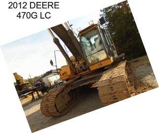 2012 DEERE 470G LC