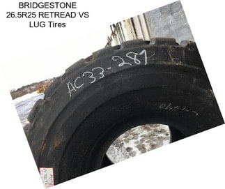 BRIDGESTONE 26.5R25 RETREAD VS LUG Tires
