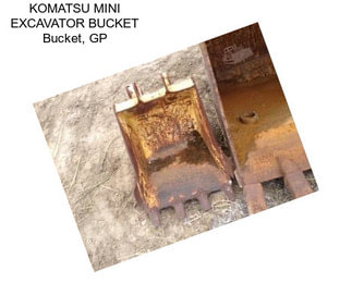 KOMATSU MINI EXCAVATOR BUCKET Bucket, GP