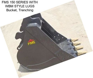 FMS 150 SERIES WITH WBM STYLE LUGS Bucket, Trenching