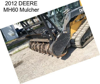 2012 DEERE MH60 Mulcher