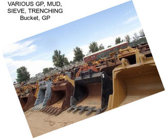 VARIOUS GP, MUD, SIEVE, TRENCHING Bucket, GP