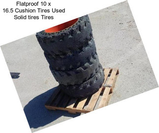 Flatproof 10 x 16.5 Cushion Tires Used Solid tires Tires