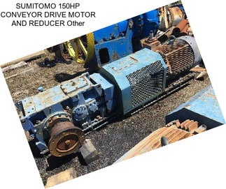 SUMITOMO 150HP CONVEYOR DRIVE MOTOR AND REDUCER Other