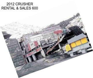 2012 CRUSHER RENTAL & SALES 600