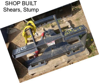 SHOP BUILT Shears, Stump