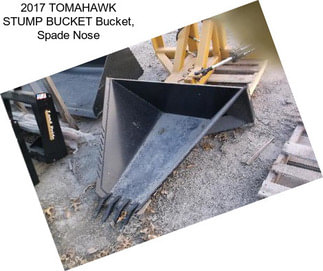 2017 TOMAHAWK STUMP BUCKET Bucket, Spade Nose