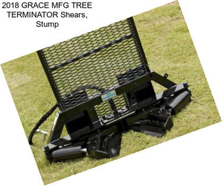 2018 GRACE MFG TREE TERMINATOR Shears, Stump