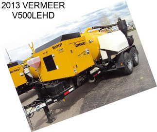 2013 VERMEER V500LEHD