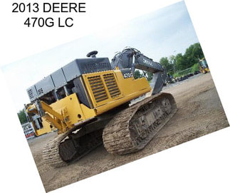 2013 DEERE 470G LC