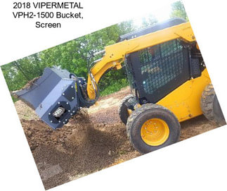 2018 VIPERMETAL VPH2-1500 Bucket, Screen