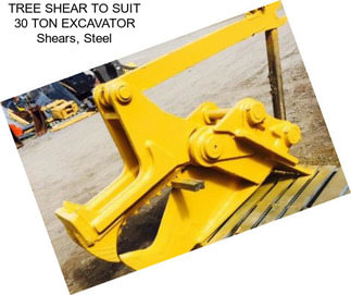 TREE SHEAR TO SUIT 30 TON EXCAVATOR Shears, Steel