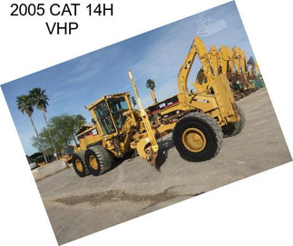 2005 CAT 14H VHP