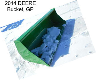 2014 DEERE Bucket, GP