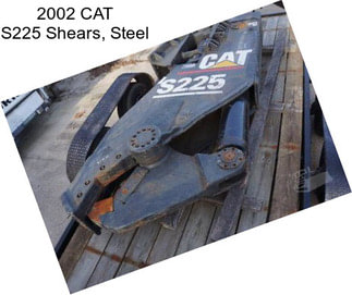 2002 CAT S225 Shears, Steel