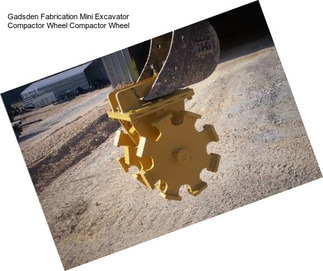 Gadsden Fabrication Mini Excavator Compactor Wheel Compactor Wheel