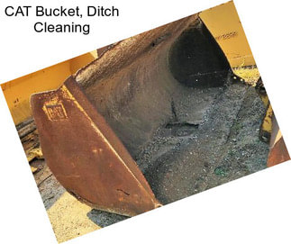 CAT Bucket, Ditch Cleaning