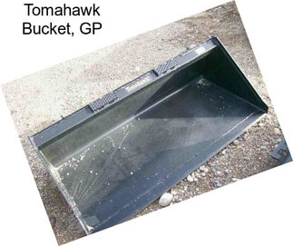 Tomahawk Bucket, GP