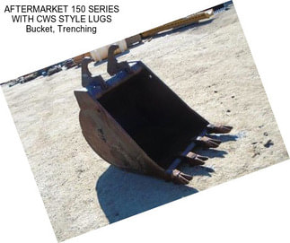 AFTERMARKET 150 SERIES WITH CWS STYLE LUGS Bucket, Trenching