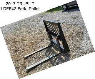2017 TRUBILT LDFF42 Fork, Pallet