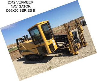 2012 VERMEER NAVIGATOR D36X50 SERIES II