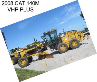 2008 CAT 140M VHP PLUS