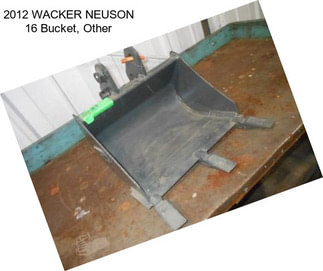 2012 WACKER NEUSON 16 Bucket, Other