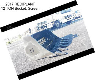 2017 REDIPLANT 12 TON Bucket, Screen