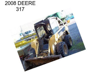 2008 DEERE 317