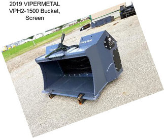 2019 VIPERMETAL VPH2-1500 Bucket, Screen