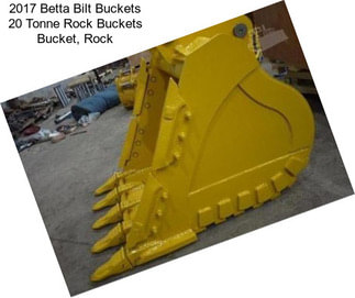 2017 Betta Bilt Buckets 20 Tonne Rock Buckets Bucket, Rock