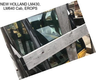 NEW HOLLAND LM430, LM640 Cab, EROPS