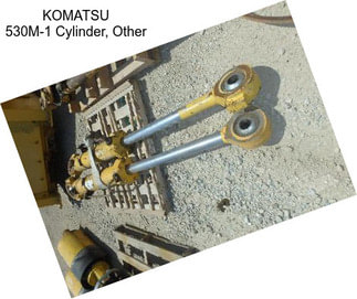 KOMATSU 530M-1 Cylinder, Other