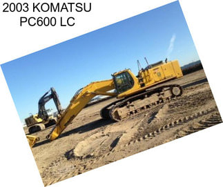 2003 KOMATSU PC600 LC