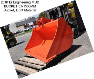 2018 Ei Engineering MUD BUCKET 5T-1500MM Bucket, Light Material